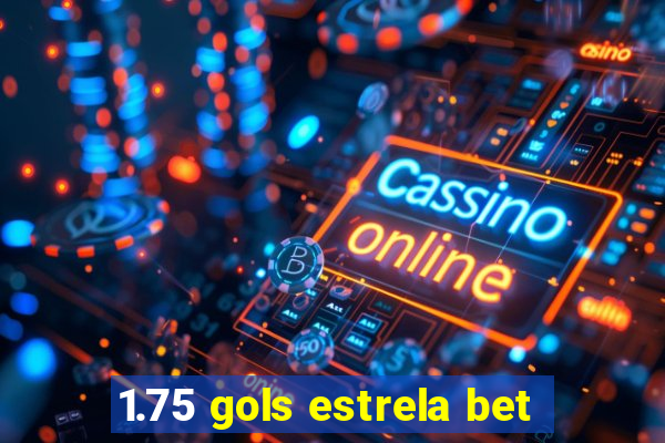 1.75 gols estrela bet